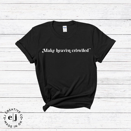 Make Heaven Crowded Tee